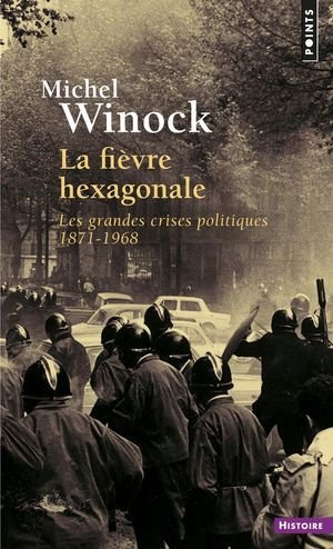 La fievre hexagonale - les grandes crises politiques 1871-1968