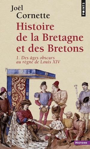 Histoire de la bretagne et des bretons, tome 1 - des ages obscurs au regne de louis xiv