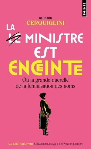 Le ministre est enceinte - ou la grande querelle de la feminisation des noms