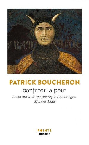 Conjurer la peur - essai sur la force politique des images. sienne, 1338