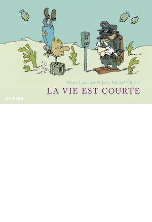 La vie est courte - l'integrale - tome 1 - la vie est courte - integrale (full quadri)