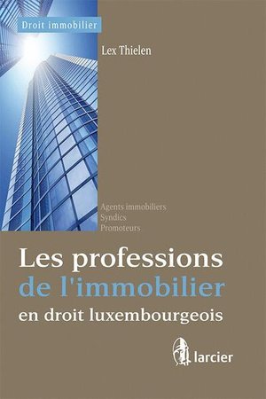 Les professions de l'immobilier en droit luxembourgeois - agents immobiliers, syndics, promoteurs