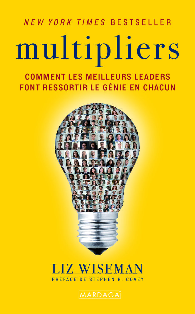 Multipliers - comment les meilleurs leaders font ressortir le genie en chacun