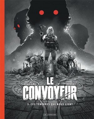 Le convoyeur - tome 3 - ces tenebres qui nous lient / edition speciale (n&b)