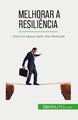 Melhorar a resiliencia - como recuperar apos uma desilusao