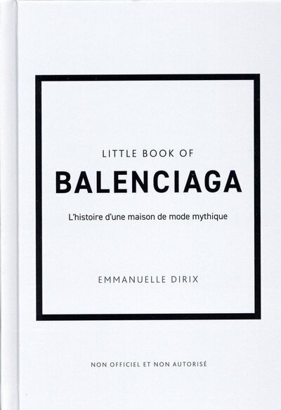 Little book of balenciaga - l'histoire d'une maison de mode mythique (version francaise)