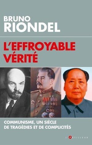 L'effroyable verite - communisme, un siecle de tragedies et de complicites