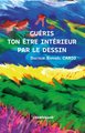 Gueris ton etre interieur par le dessin