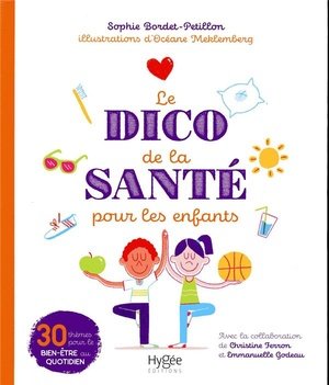 Le dico de la sante pour les enfants - 30 themes pour le bien-etre au quotidien