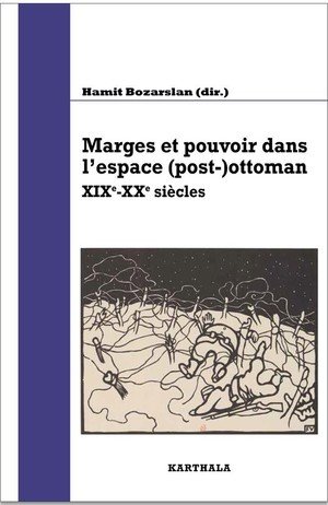 Marges et pouvoir dans l'espace (post-)ottoman - xixe-xxe siecles