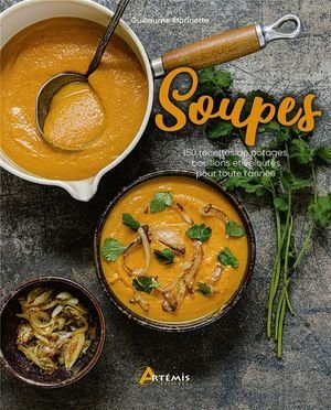 Soupes - 150 recettes de potages, bouillons et veloutes pour toute l'annee