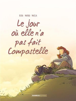 Le jour ou... - tome 03 - elle n'a pas fait compostelle