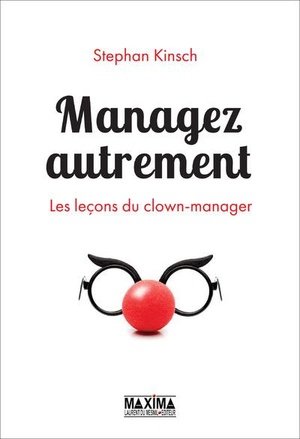 Managez autrement - les lecons du clown-manager