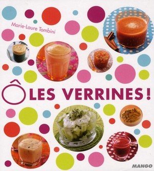 O les verrines ! 60 recettes fraicheur