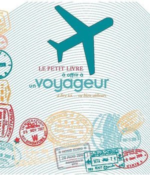 Le petit livre a offrir a un voyageur a lire ici ou bien ailleurs