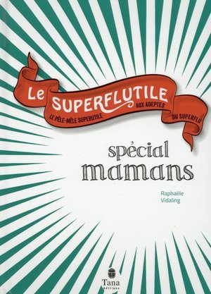 Le superflutile - special mamans