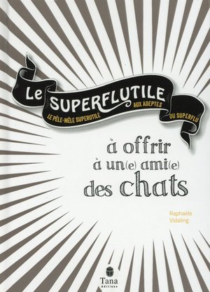 Le superflutile - a offrir a un(e) ami(e) des chats