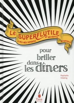 Le superflutile - pour briller dans les diners