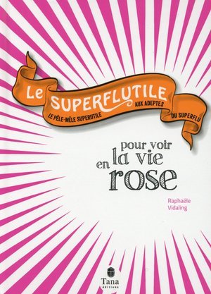 Le superflutile - pour voir la vie en rose