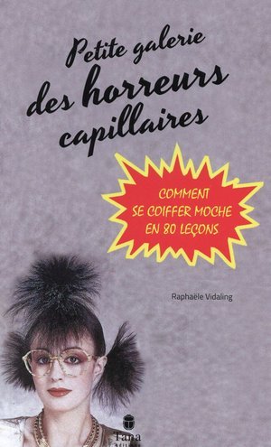 Petite galerie des horreurs capillaires - comment se coiffer moche en 80 lecons