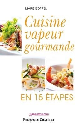 Cuisine vapeur gourmande en 15 etapes