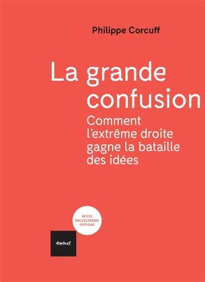 La grande confusion - comment l'extreme-droite gagne la bataille des idees?