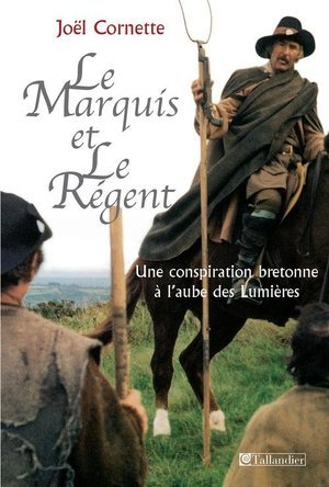 Le marquis et le regent - une conspiration bretonne a l'aube des lumieres