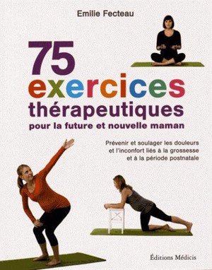 75 exercices therapeutiques pour la future et nouvelle maman