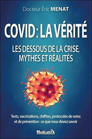 Covid : la verite - les dessous de la crise, mythes et realites