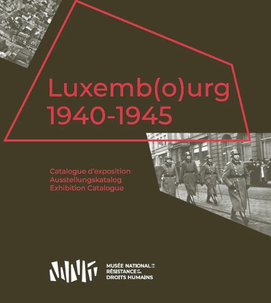 Luxemb(o)urg 1940-1945 - Catalogue d'exposition / Ausstellungskatalog /