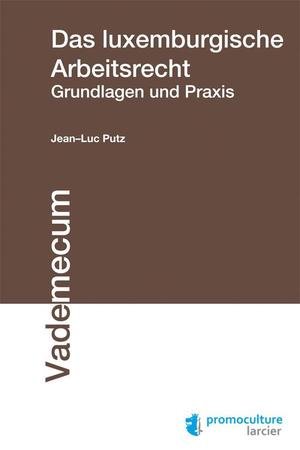 Putz: Das luxemburgische Arbeitsrecht Praxis und Grundlagen