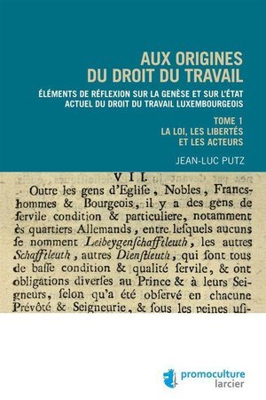 Aux origines du droit du travail - tome 1 : legislation, libertes et acteurs - elements de reflexion