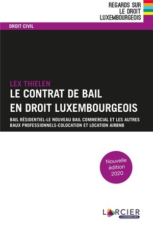 Le contrat de bail en droit luxembourgeois - bail residentiel - le nouveau bail commercial et les au