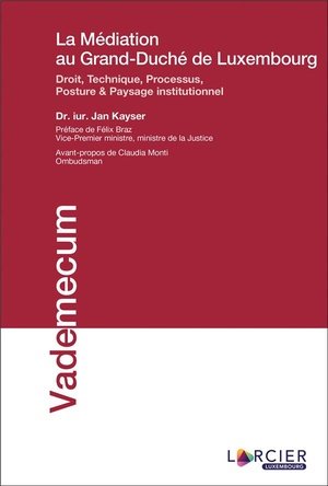 La mediation au grand-duche de luxembourg - droit, posture, technique, processus & paysage instituti