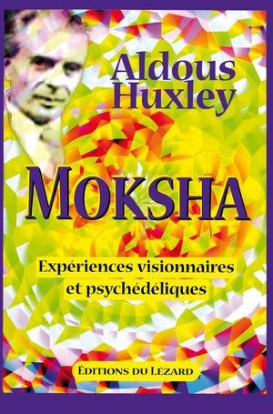 Moksha  experiences visionnaires et psychedeliques, de 1931 a 1963