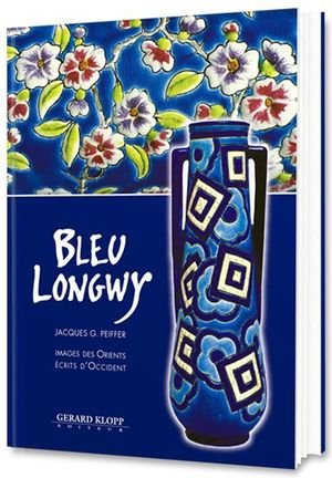 Bleu longwy - images des orients, ecrits d'occident