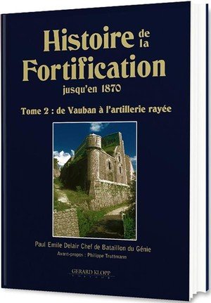 Histoire de la fortification jusqu'en 1870 - tome 2 : de vauban a l'artillerie rayee