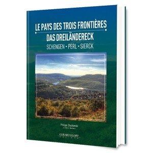 Le pays des trois frontieres - schengen, perl, sierck - edition bilingue