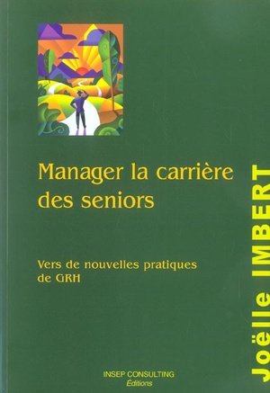 Manager la carriere des seniors - vers de nouvelles pratiques de grh