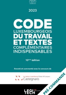 Code luxembourgeois du travail 2023 - et textes complementaires indispensables