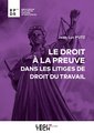 Le droit a la preuve dans les litiges de droit du travail