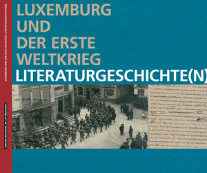 LUXEMBURG UND DER ERSTE WELTKRIEG - LITERATURGESCHICHTE(N)