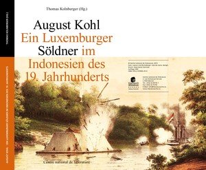 August Kohl - Ein luxemburger Söldner im Indonesien des