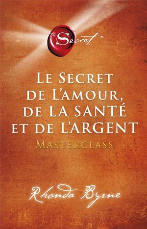 Le secret de l'amour, de la sante et de l'argent