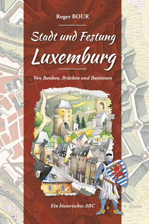 Stadt und Festung Luxemburg - Von Banken, Brücken und