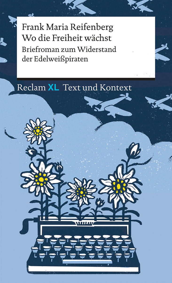 Wo die Freiheit wächst. Briefroman zum Widerstand der Edelweißpiraten