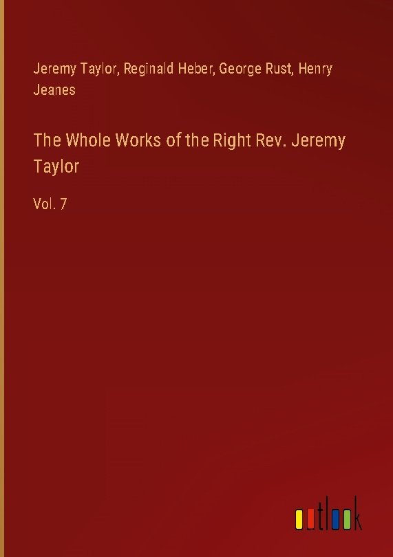 The Whole Works of the Right Rev. Jeremy Taylor