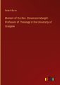 Memoir of the Rev. Stevenson Macgill: Professor of Theology in the University of Glasgow