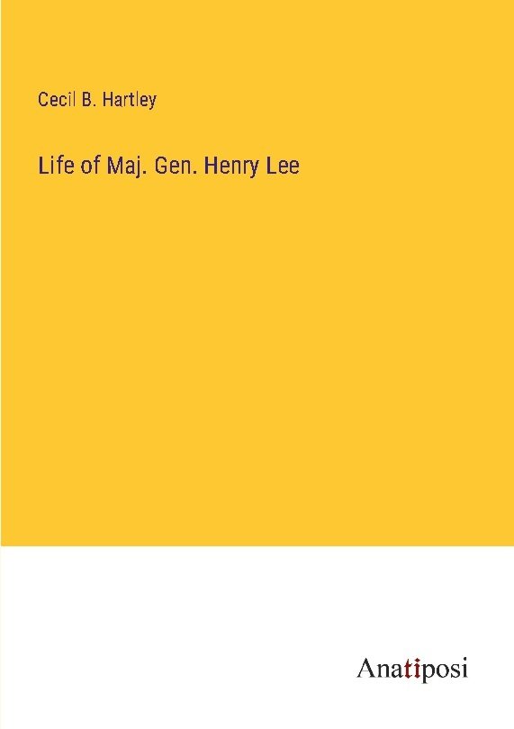 Life of Maj. Gen. Henry Lee