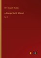 A Strange World. A Novel